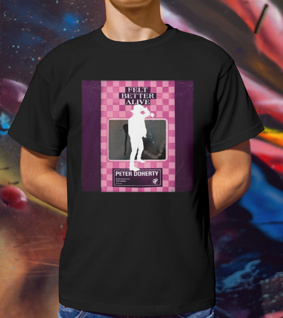 Felt Better Alive Peter Doherty Official Release Print 13 Years T-Shirt