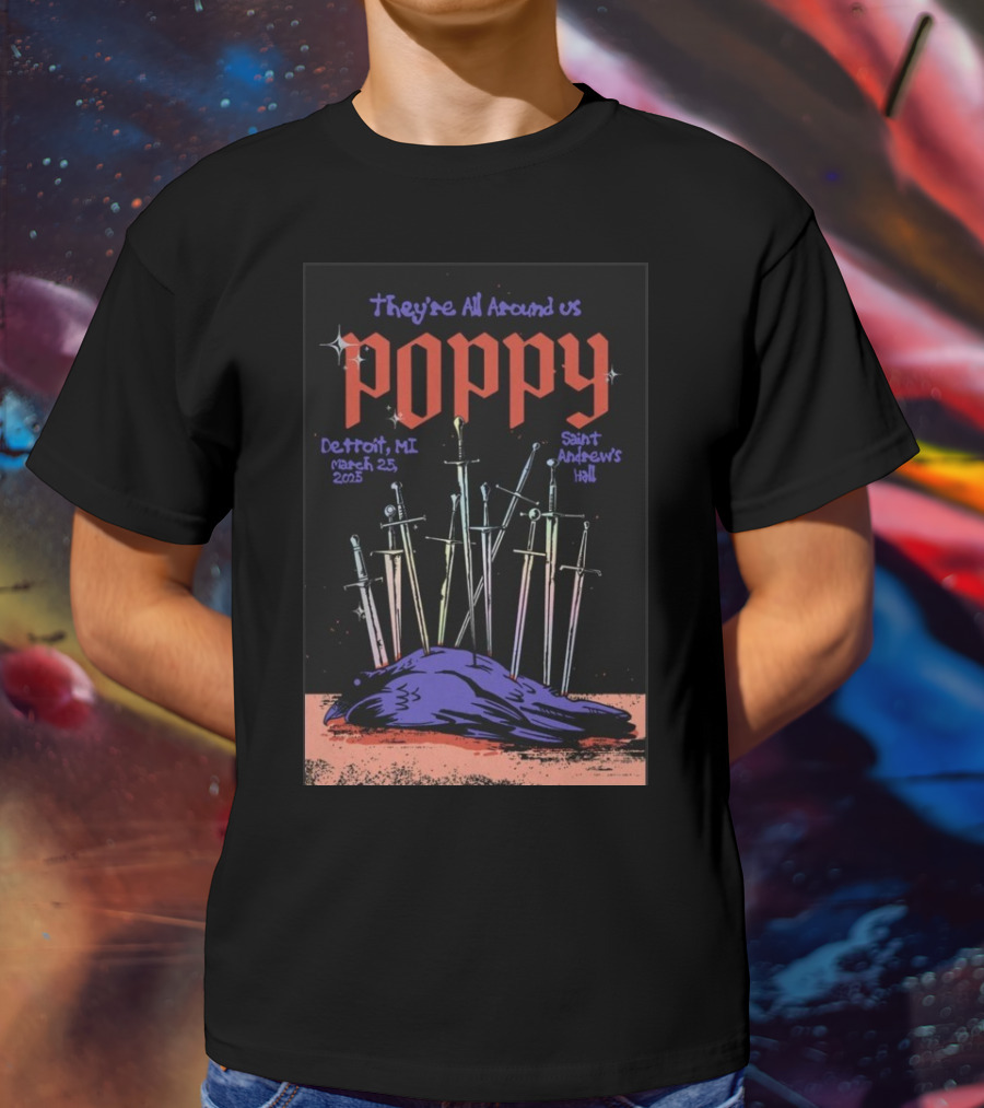 They're All Around Us Poppy Detroit MI March 25 2025 Saint Andrew’s Hall T-Shirt