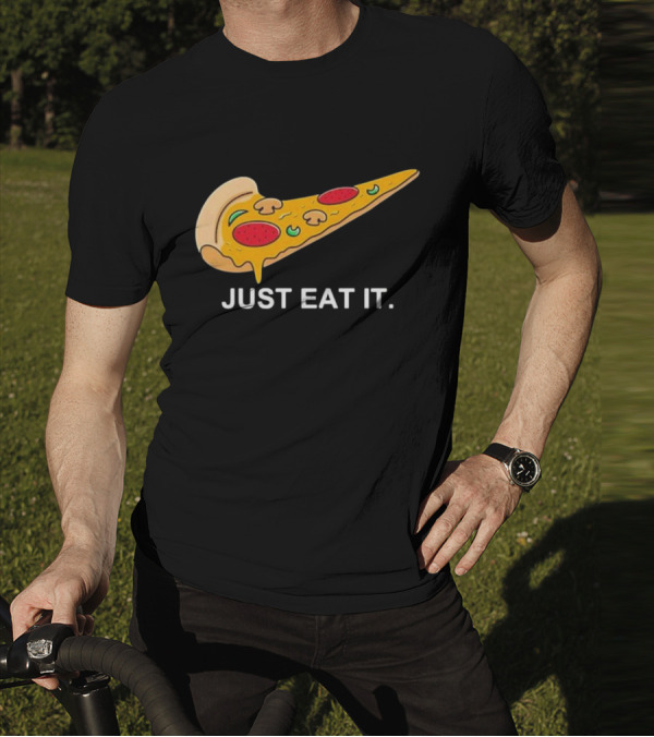 Pizza Slice Just Eat It Phrase T-Shirt
