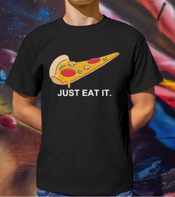 Pizza Slice Just Eat It Phrase T-Shirt