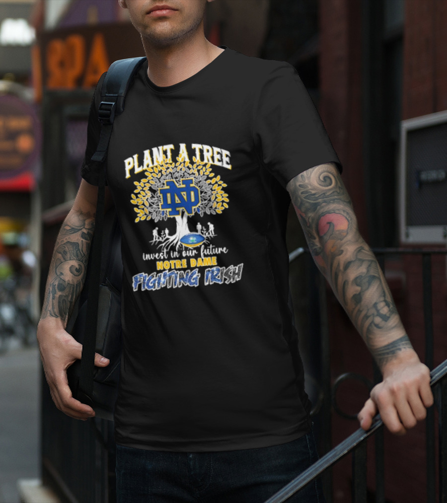 Notre Dame Fighting Irish Plant A Tree Invest In Our Future T-Shirt