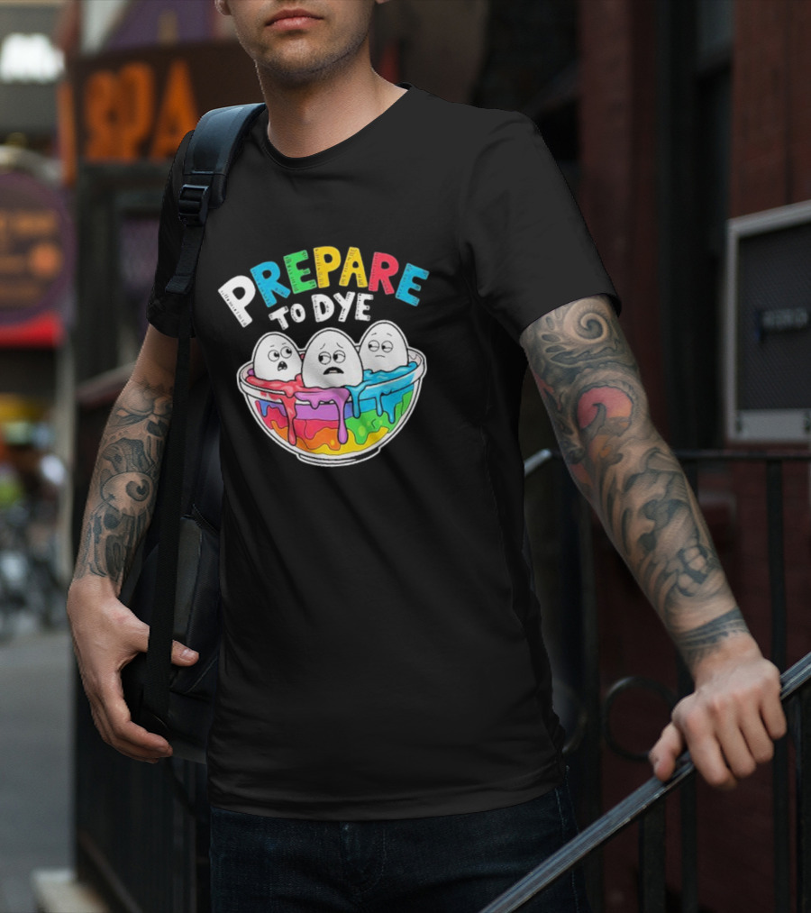 Prepare To Dye Funny Easter Egg Bowl Colorful Dyeing Eggs Women T-Shirt