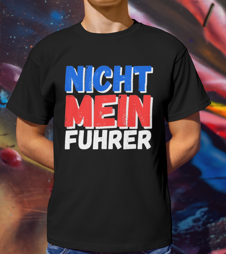 Nicht Mein Fuhrer 2025 Blue Red White Text T-Shirt