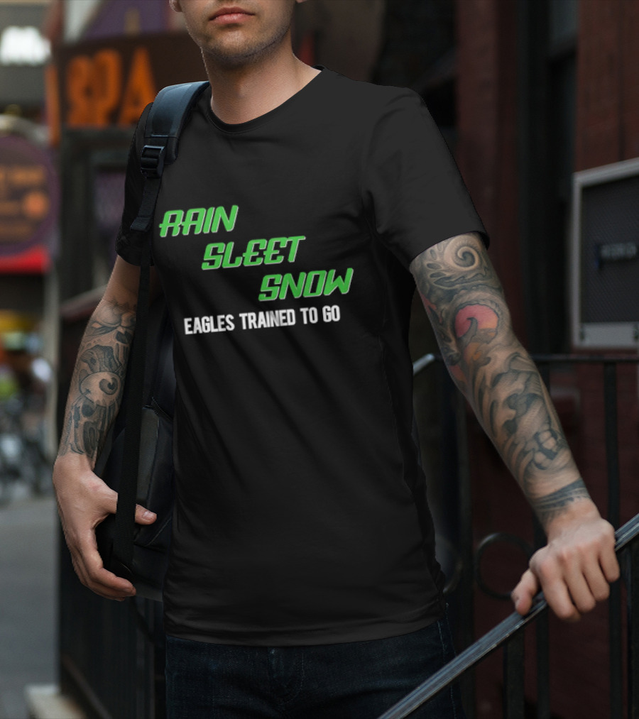 Rain Sleet Snow Eagles Trained To Go T-Shirt
