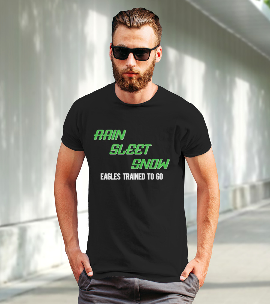 Rain Sleet Snow Eagles Trained To Go T-Shirt