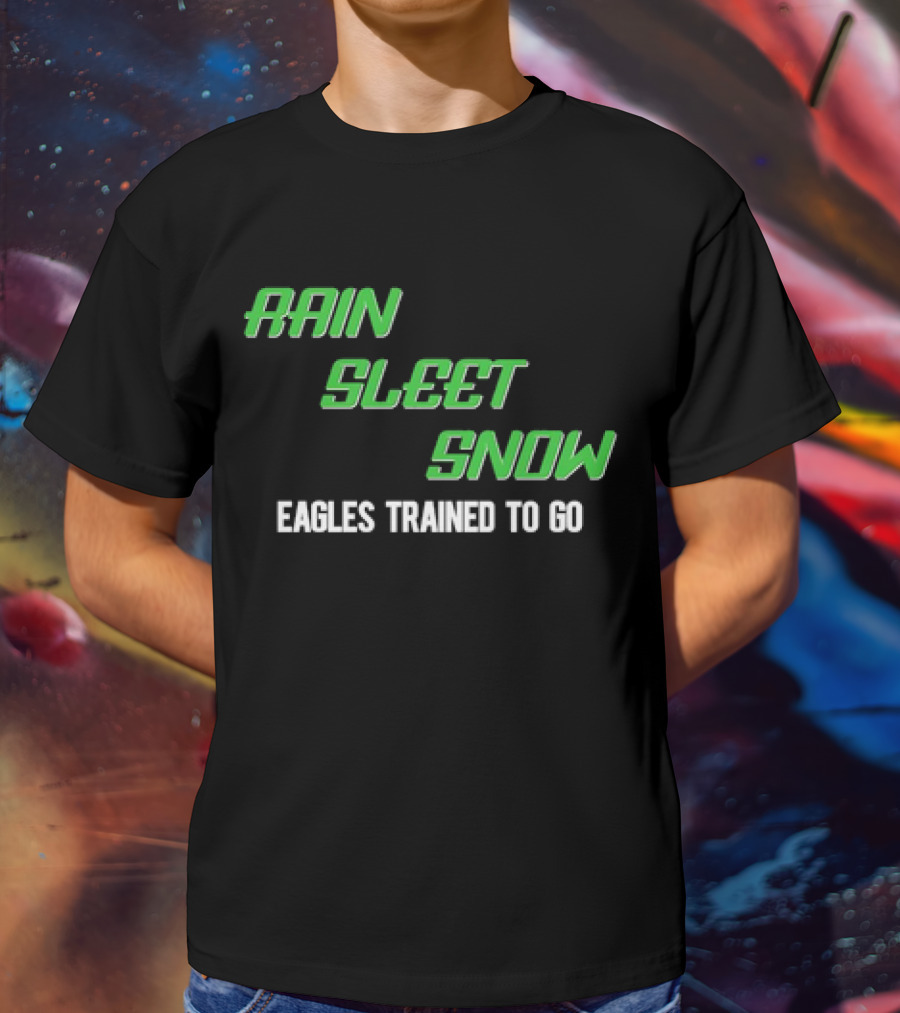Rain Sleet Snow Eagles Trained To Go T-Shirt