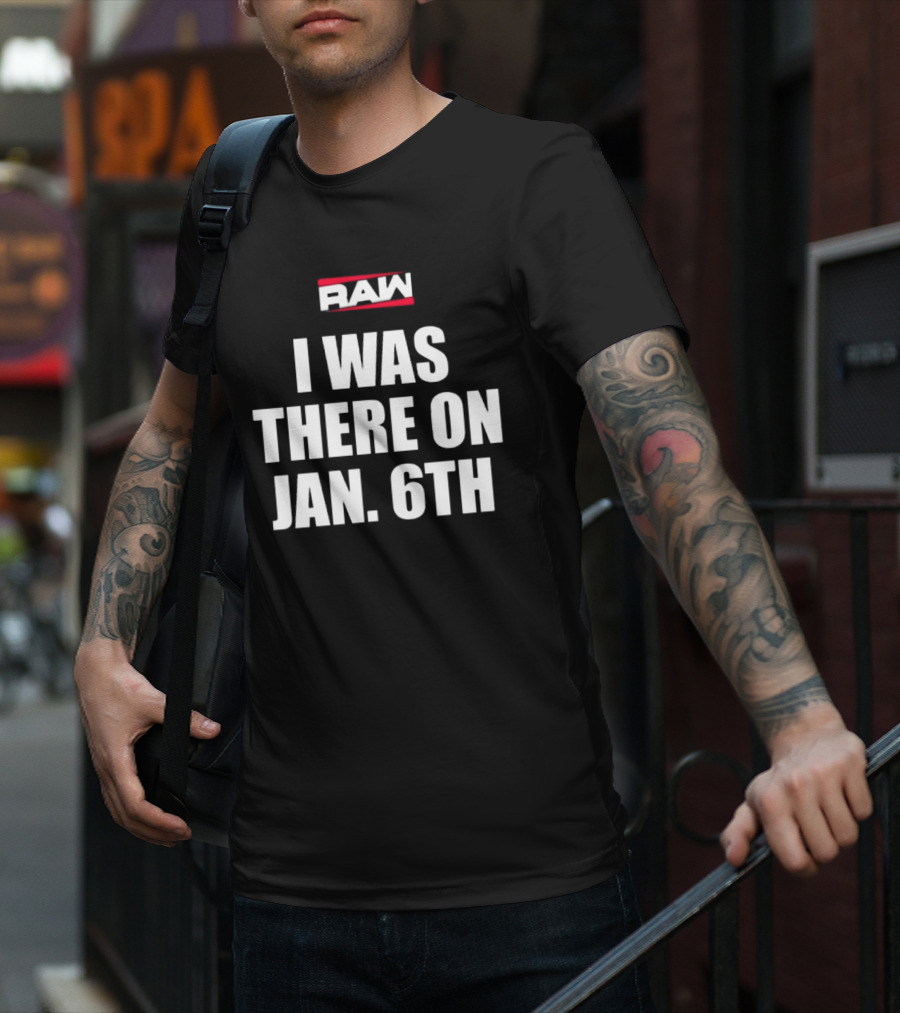 RAW I Was There On Jan 6th T-Shirt