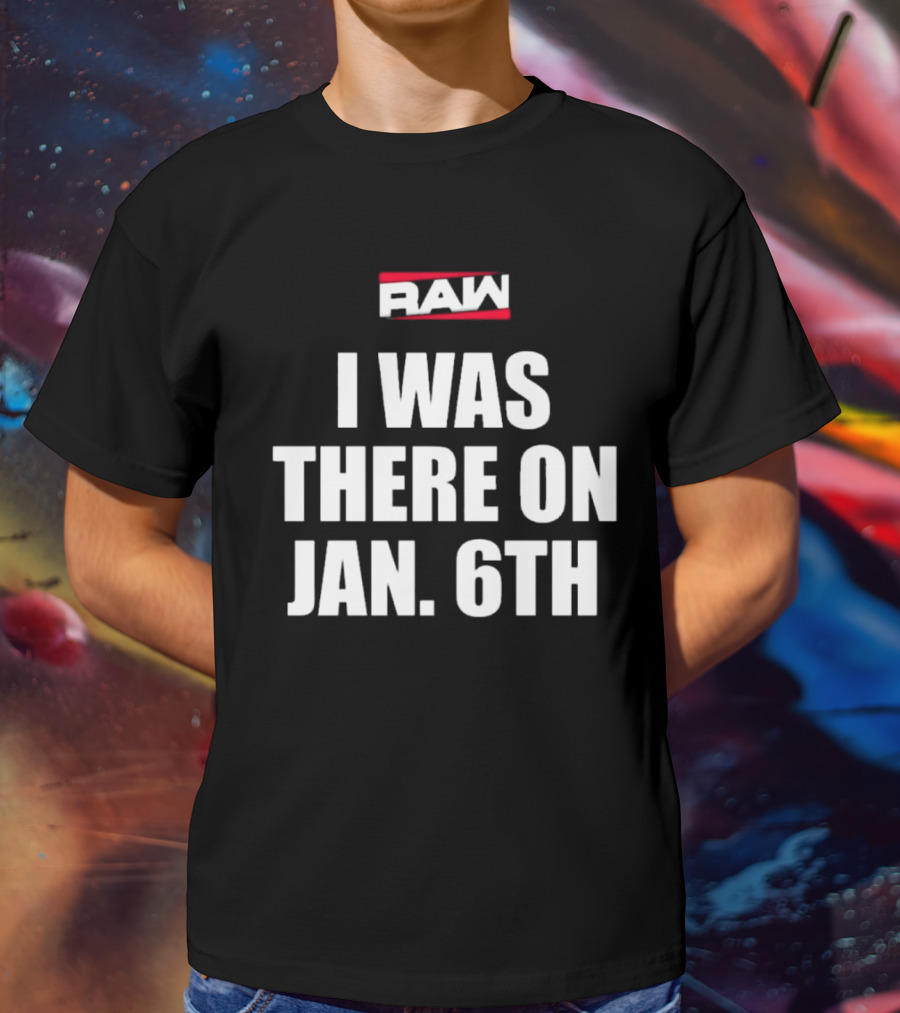 RAW I Was There On Jan 6th T-Shirt