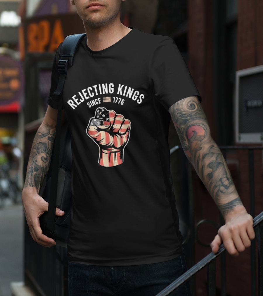 Rejecting Kings Since 1776 American Flag Fist T-Shirt