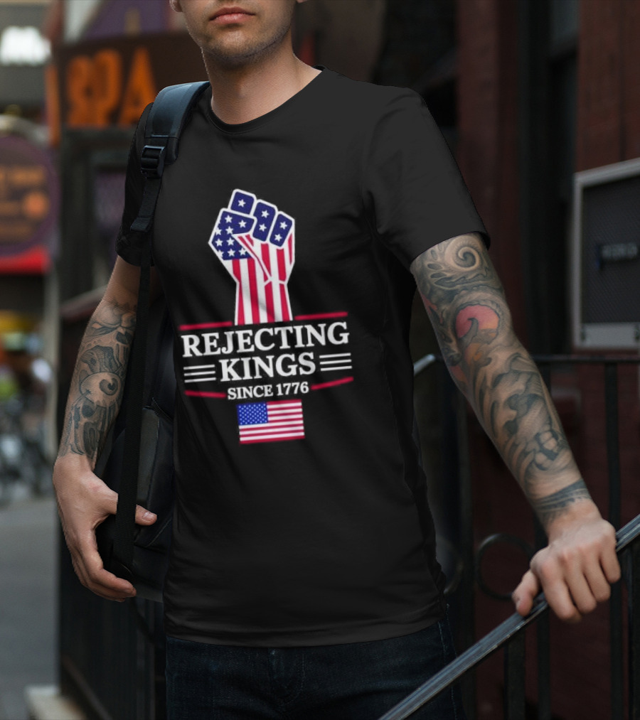 Rejecting Kings Since 1776 USA Flag Patriotic Fist T-Shirt