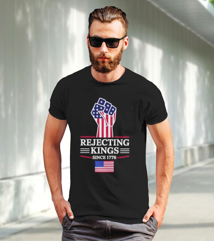Rejecting Kings Since 1776 USA Flag Patriotic Fist T-Shirt