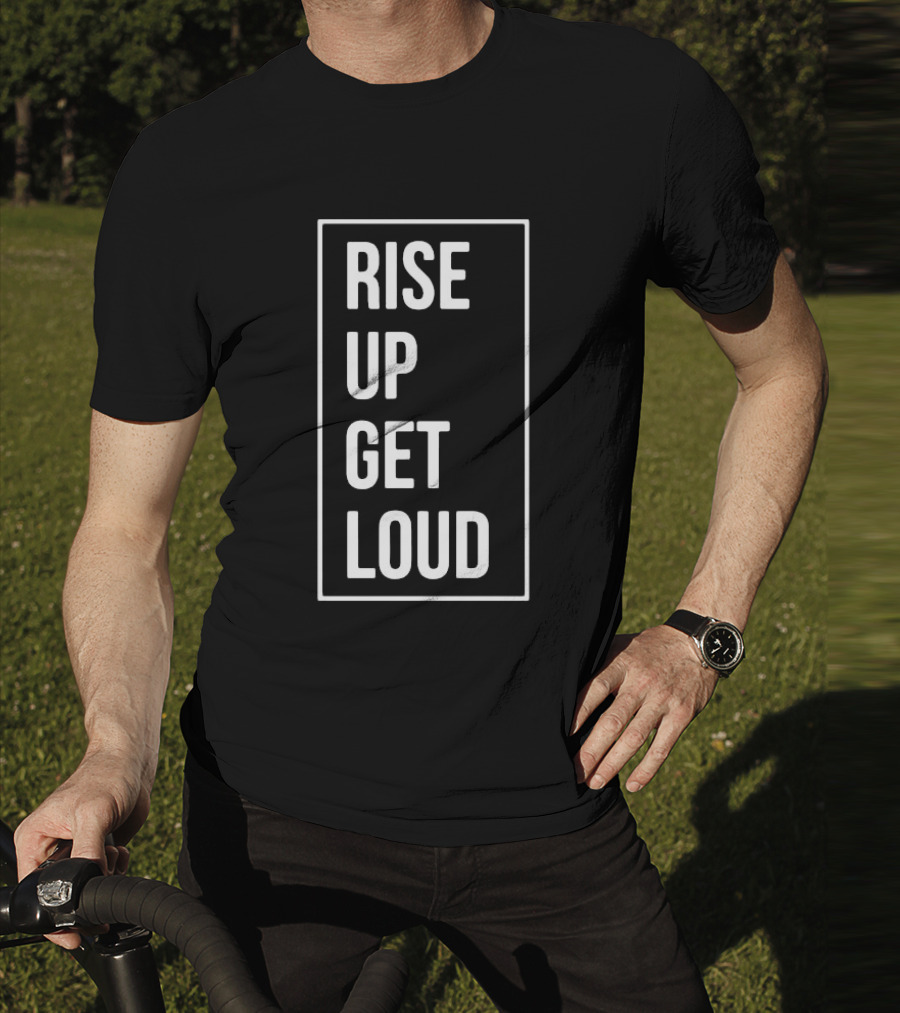 RISE UP GET LOUD Bold Motivational Slogan T-Shirt