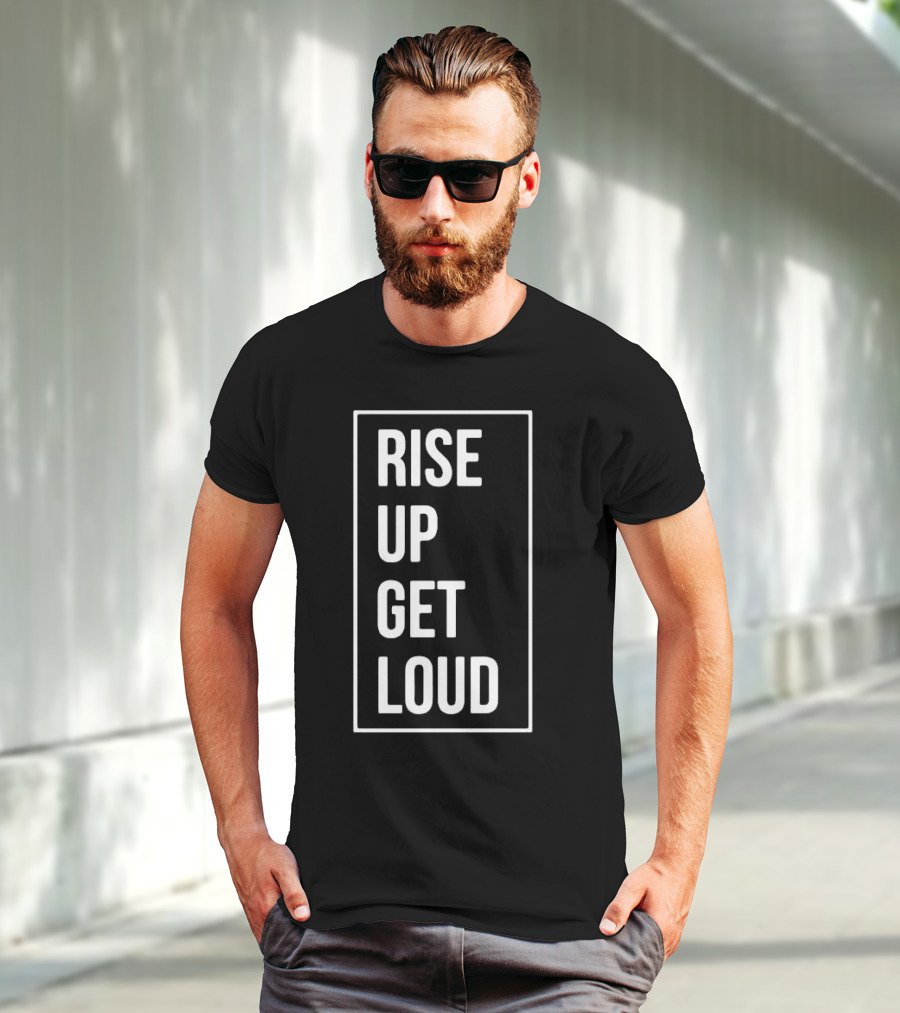RISE UP GET LOUD Bold Motivational Slogan T-Shirt