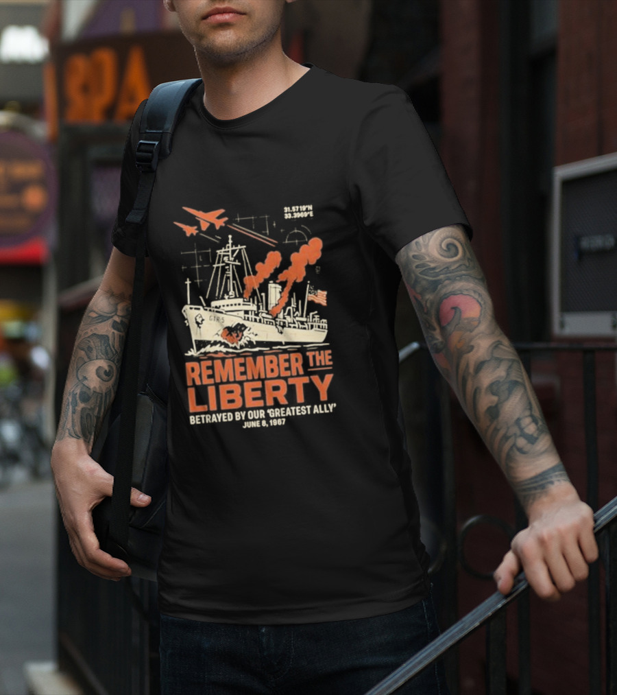 Remember The Liberty Betrayed By Our ‘Greatest Ally’ June 8 1967 With Warship And Planes T-Shirt