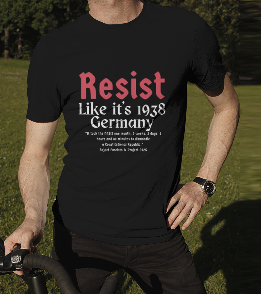 Resist Like It’s 1938 Germany Reject Fascists Project 2025 T-Shirt