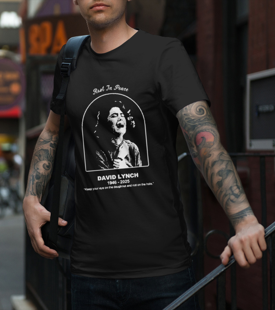 Rest In Peace David Lynch 1946 2025 Keep Your Eye On The Doughnut And Not On The Hole T-Shirt