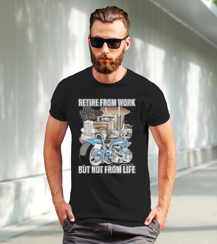 Retire From Work But Not From Life Motorcycle And Truck Adventure T-Shirt