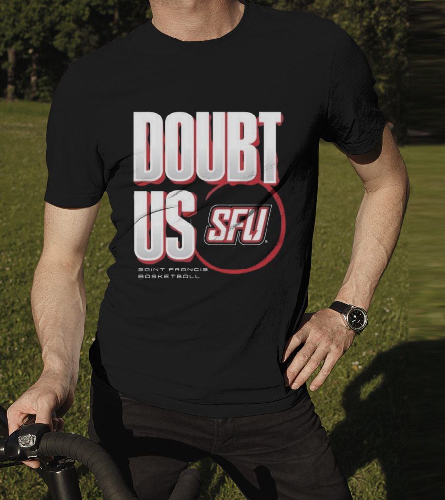 Saint Francis Basketball Doubt Us SFU T-Shirt