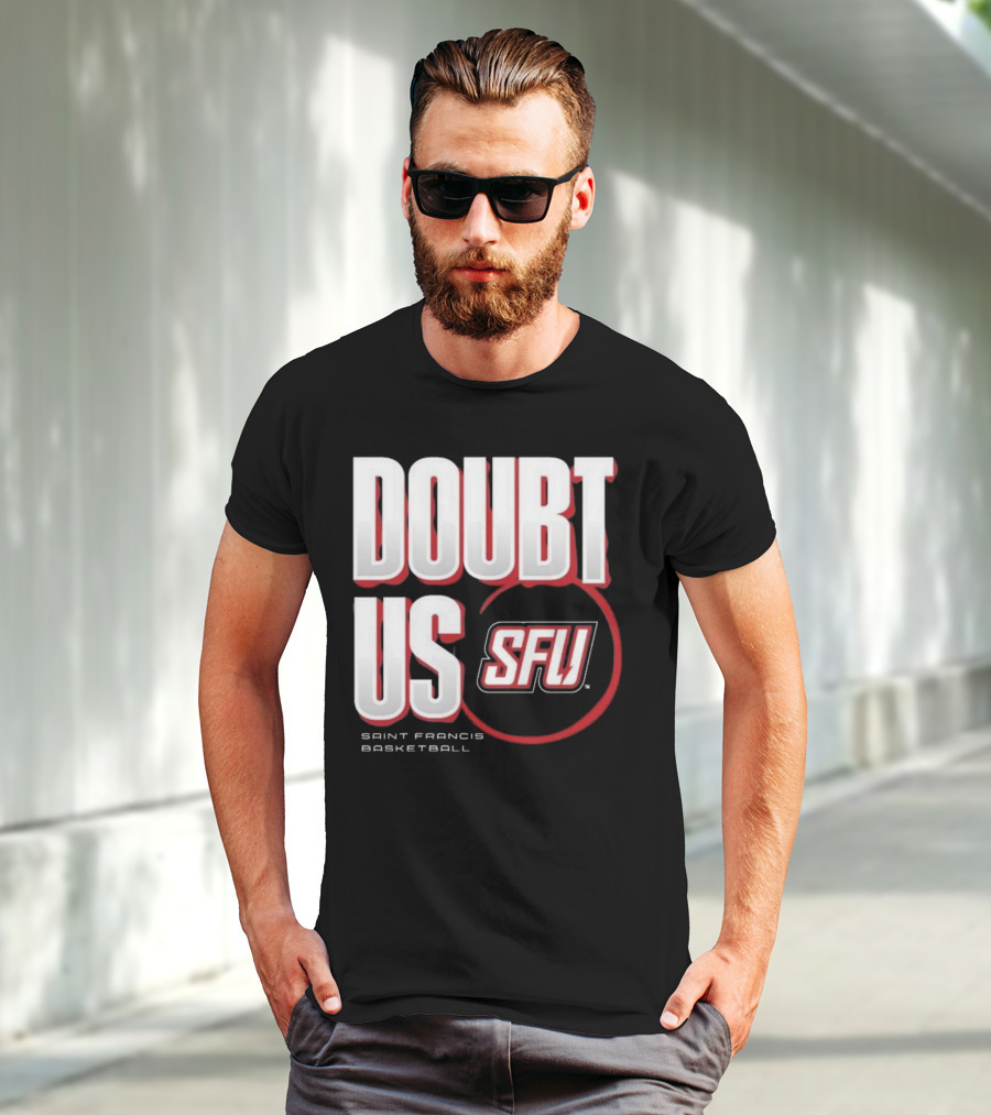 Saint Francis Basketball Doubt Us SFU T-Shirt