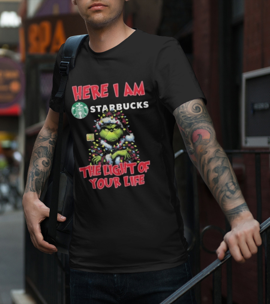 Here I Am Starbucks Grinch The Light Of Your Life Christmas T-Shirt