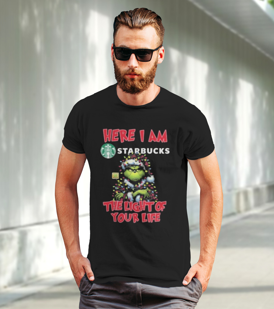 Here I Am Starbucks Grinch The Light Of Your Life Christmas T-Shirt