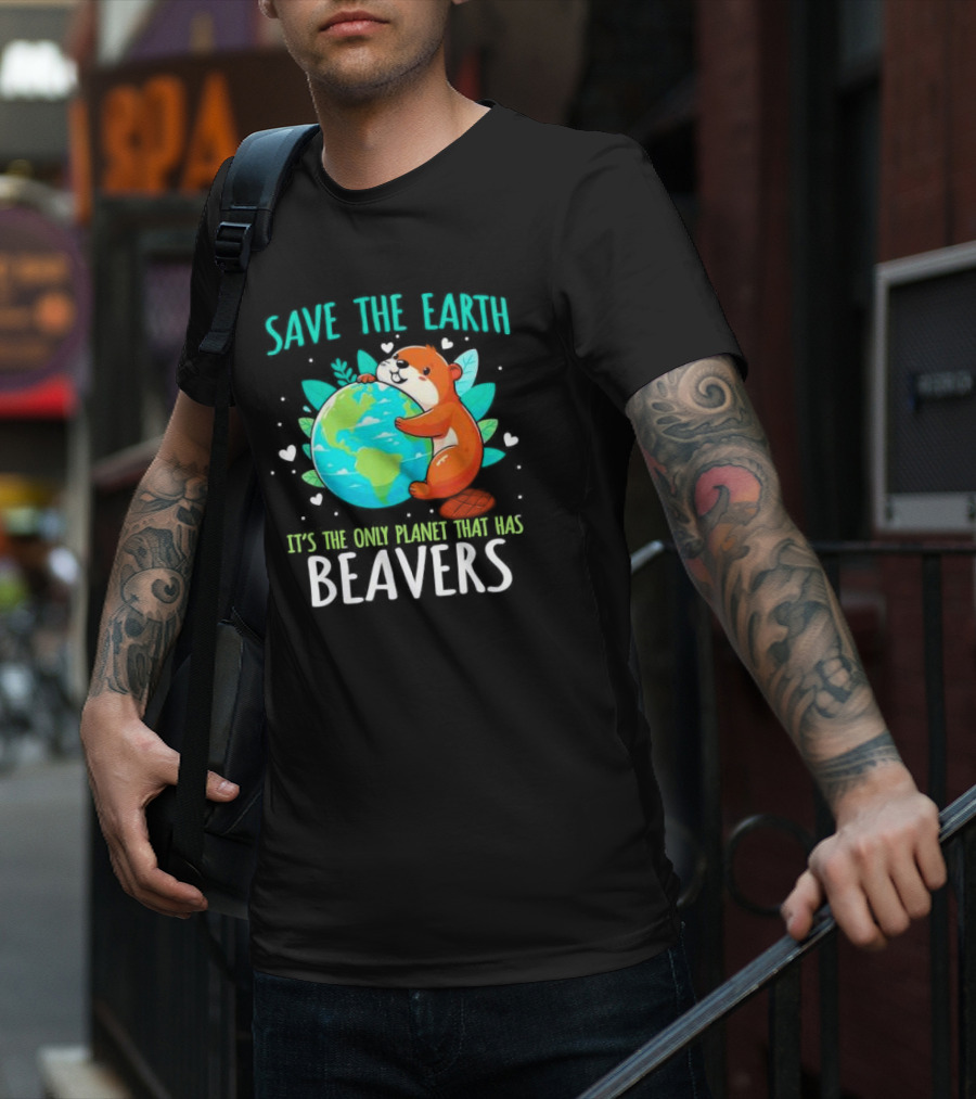 Save The Earth It’s The Only Planet That Has Beavers T-Shirt
