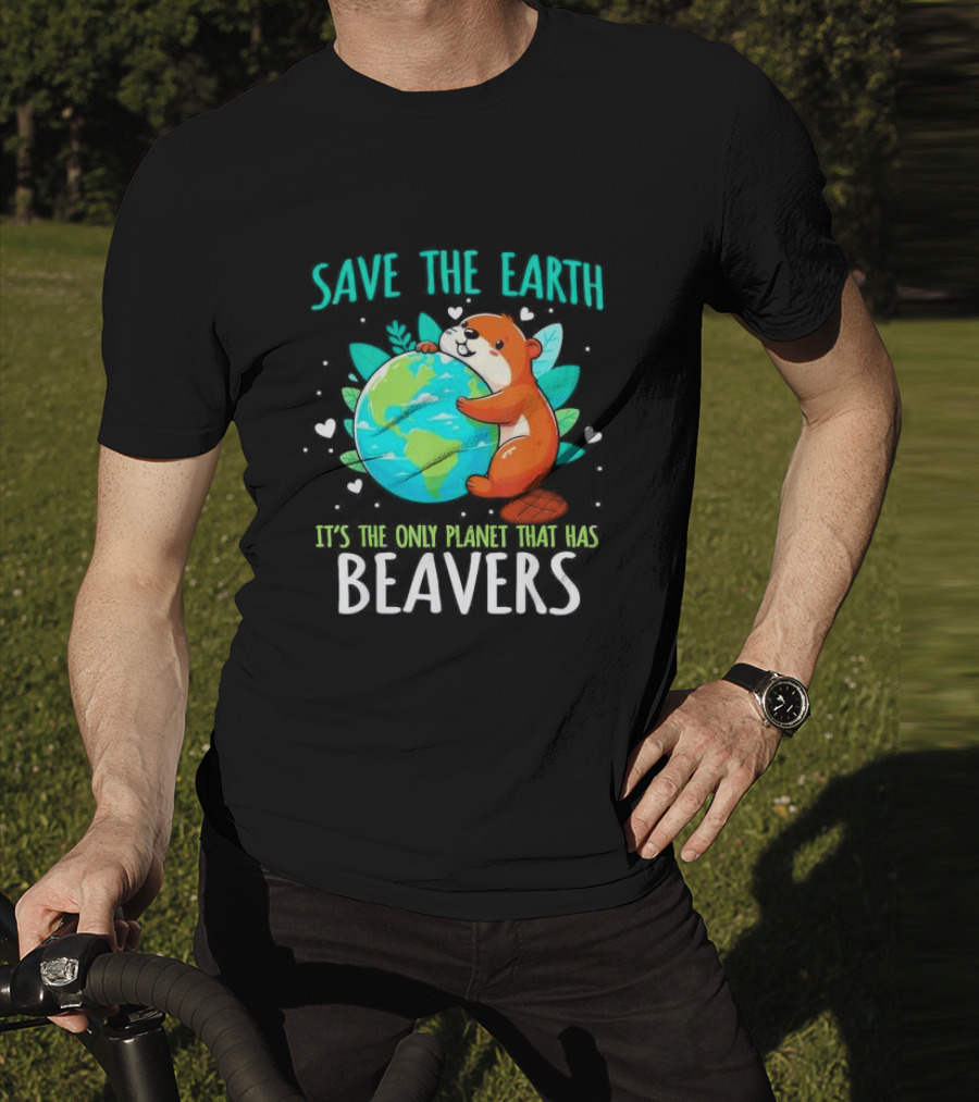 Save The Earth It’s The Only Planet That Has Beavers T-Shirt