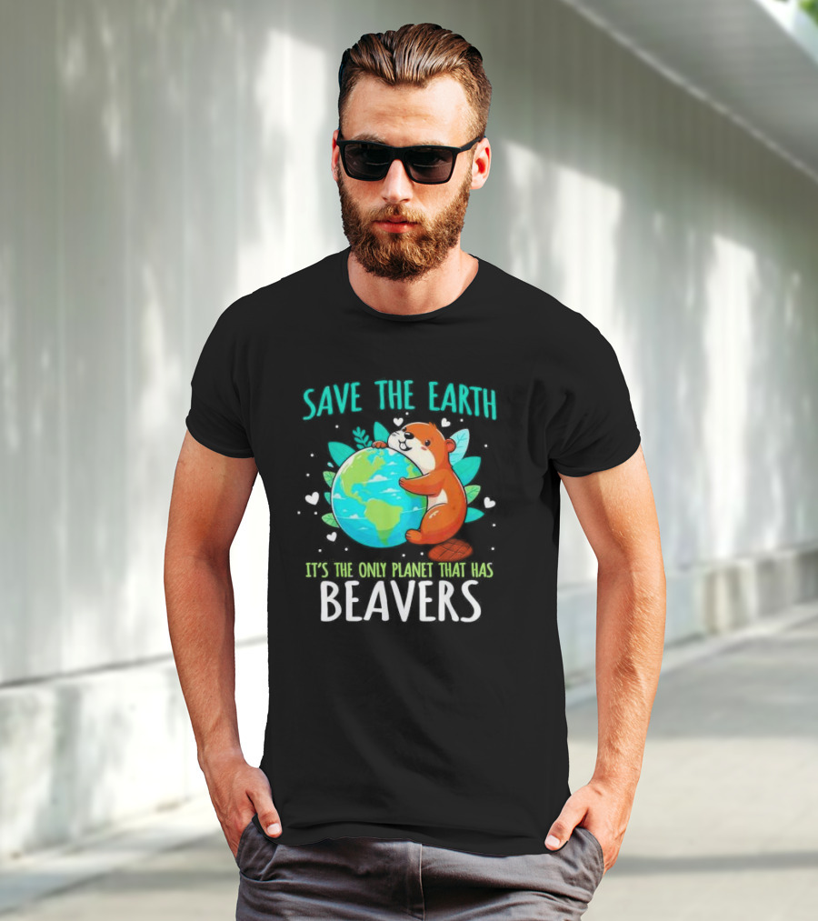 Save The Earth It’s The Only Planet That Has Beavers T-Shirt