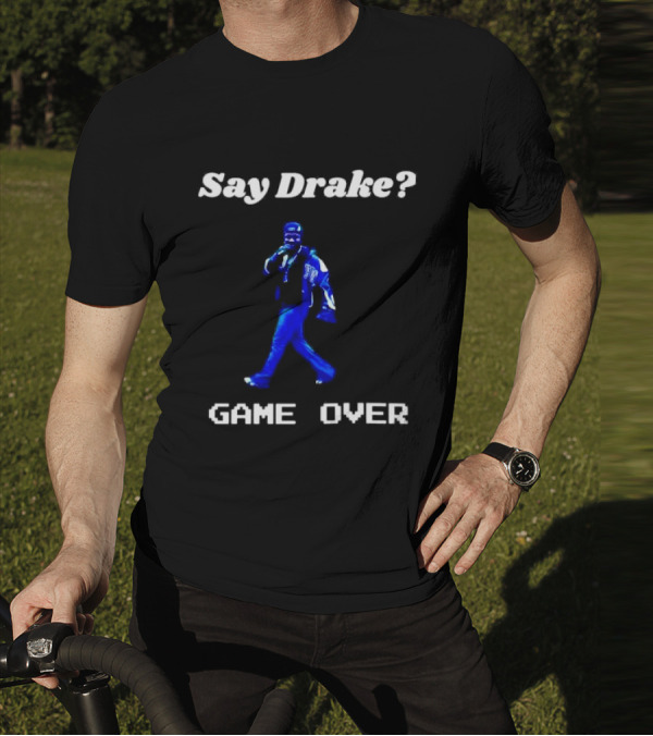 Say Drake Game Over Kendrick Lamar Halftime Show T-Shirt