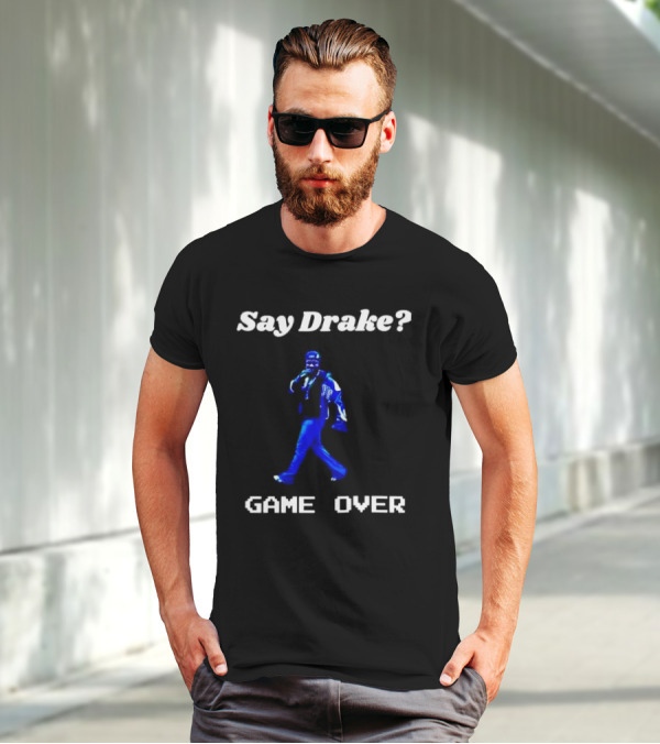 Say Drake Game Over Kendrick Lamar Halftime Show T-Shirt