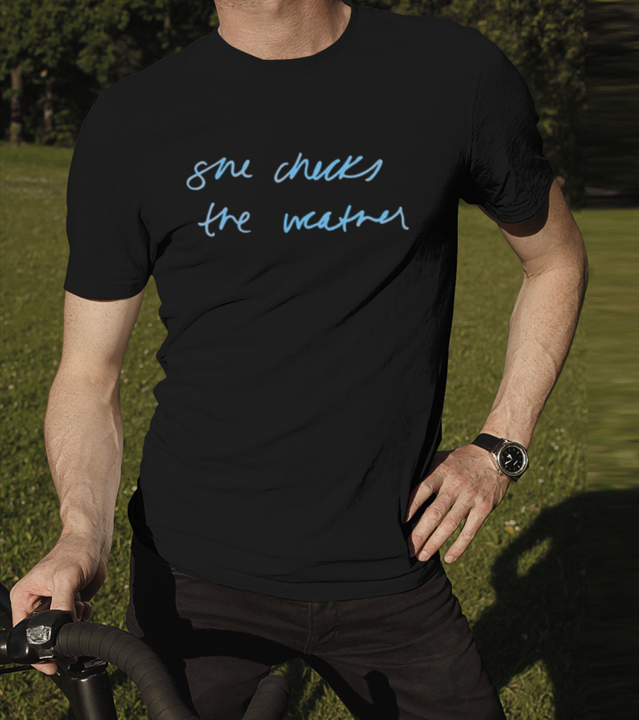 She Checks The Weather Handwritten Text T-Shirt