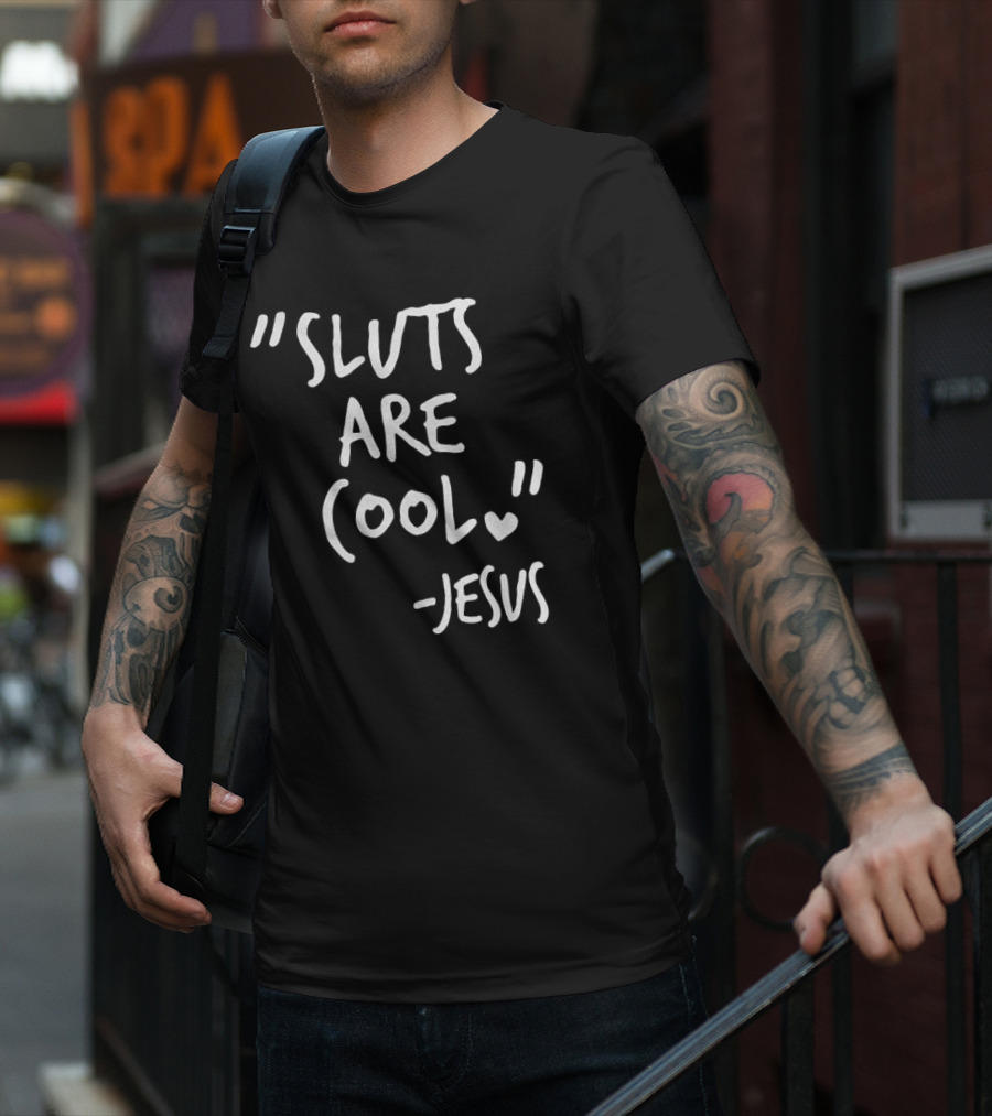 Sluts Are Cool Jesus Quote T-Shirt