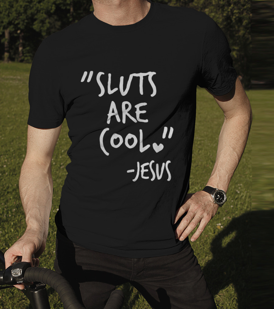 Sluts Are Cool Jesus Quote T-Shirt