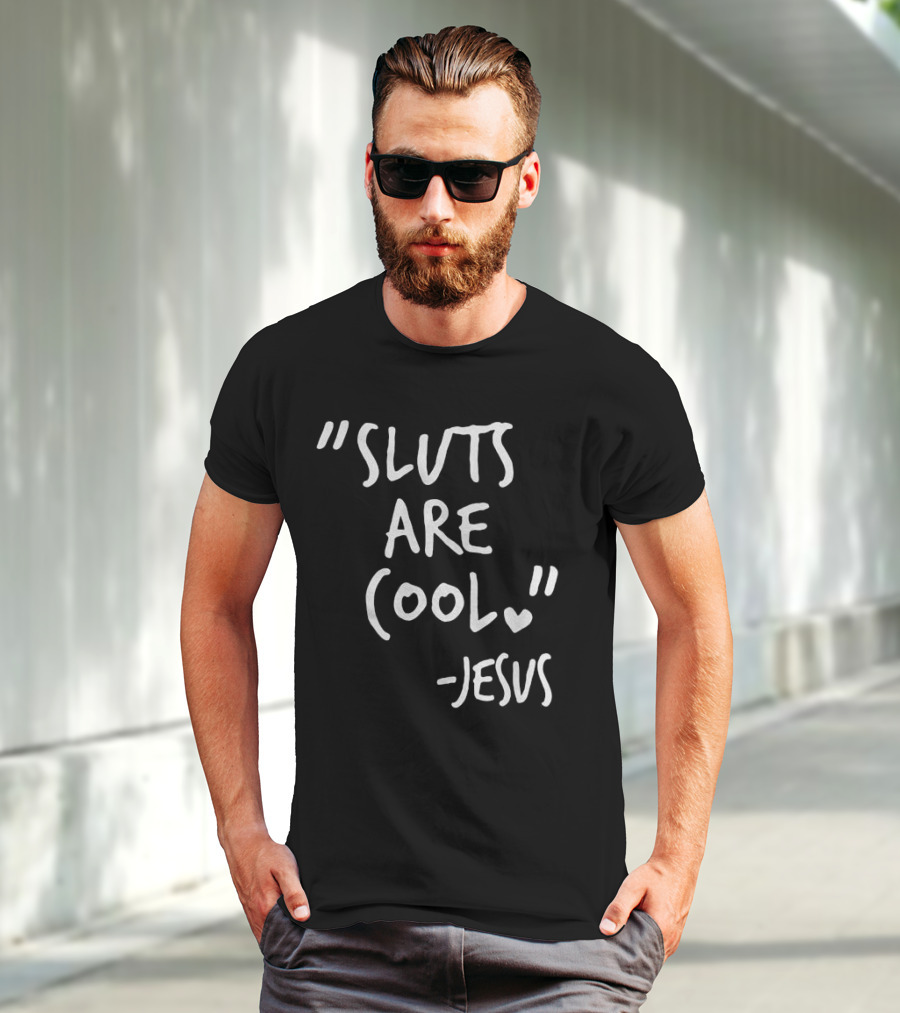 Sluts Are Cool Jesus Quote T-Shirt