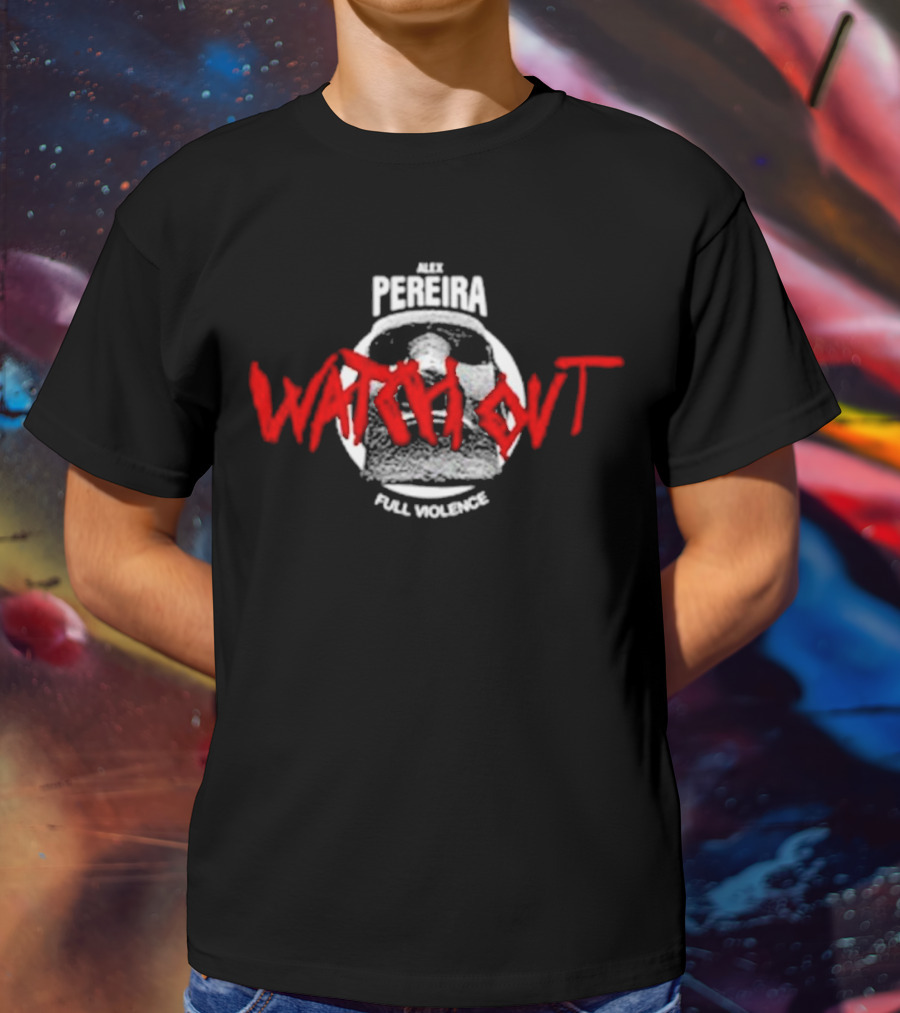 Alex Pereira Watch Out Full Violence T-Shirt