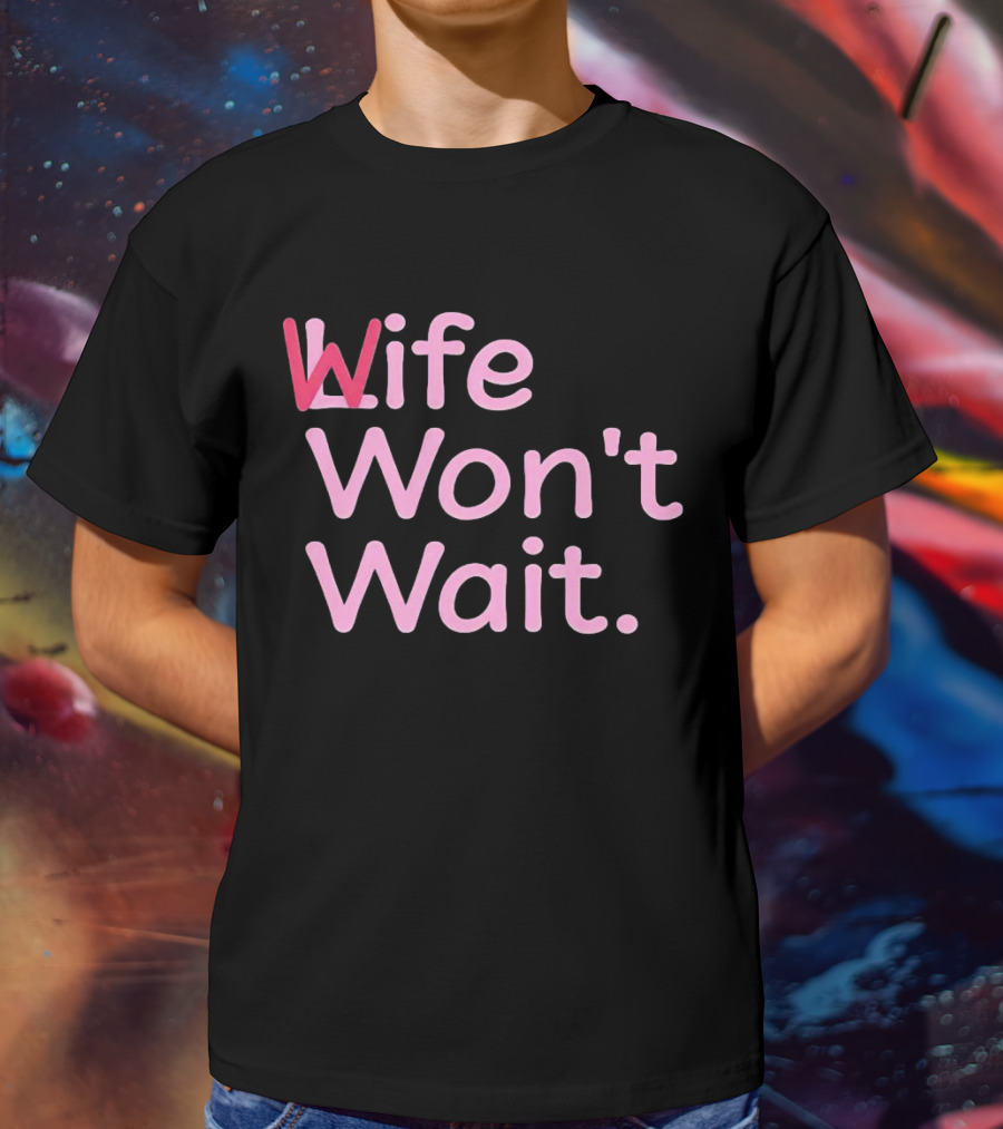 Wife Won't Wait Bold Pink T-Shirt