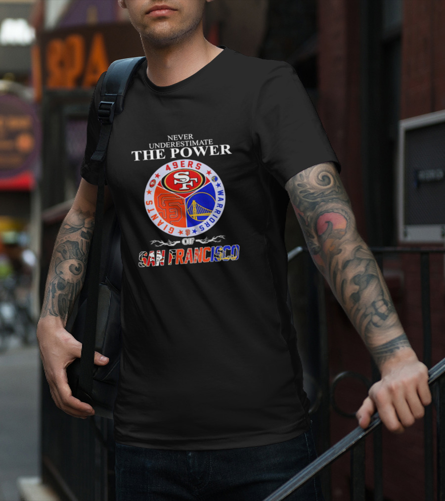 Never Underestimate The Power Of San Francisco 49ers Giants Warriors T-Shirt