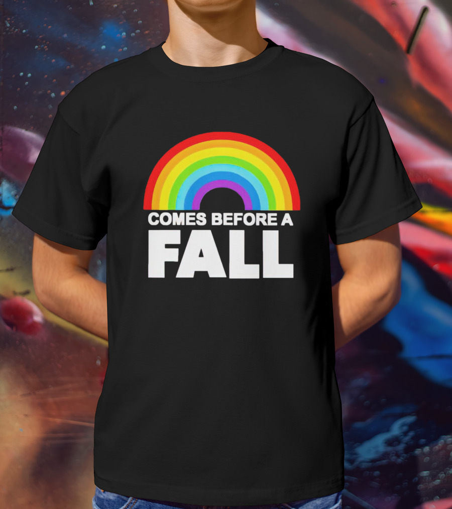 Rainbow Pride Comes Before A Fall T-Shirt