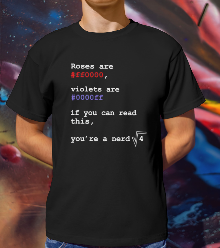 Roses Are Ff0000 Violets Are 0000ff If You Can Read This You’re A Nerd Square Root Four T-Shirt