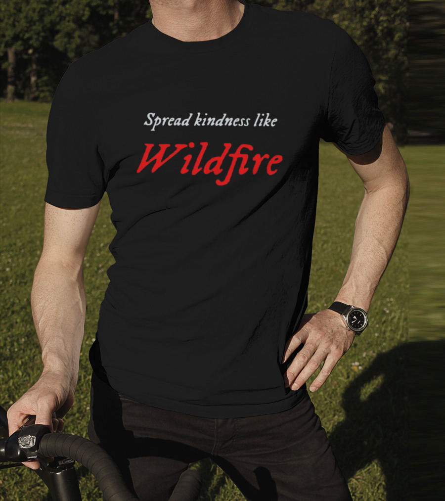 Spread Kindness Like Wildfire T-Shirt