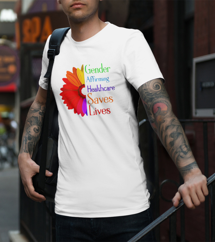 Gender Affirming Healthcare Saves Lives Sunflower T-Shirt