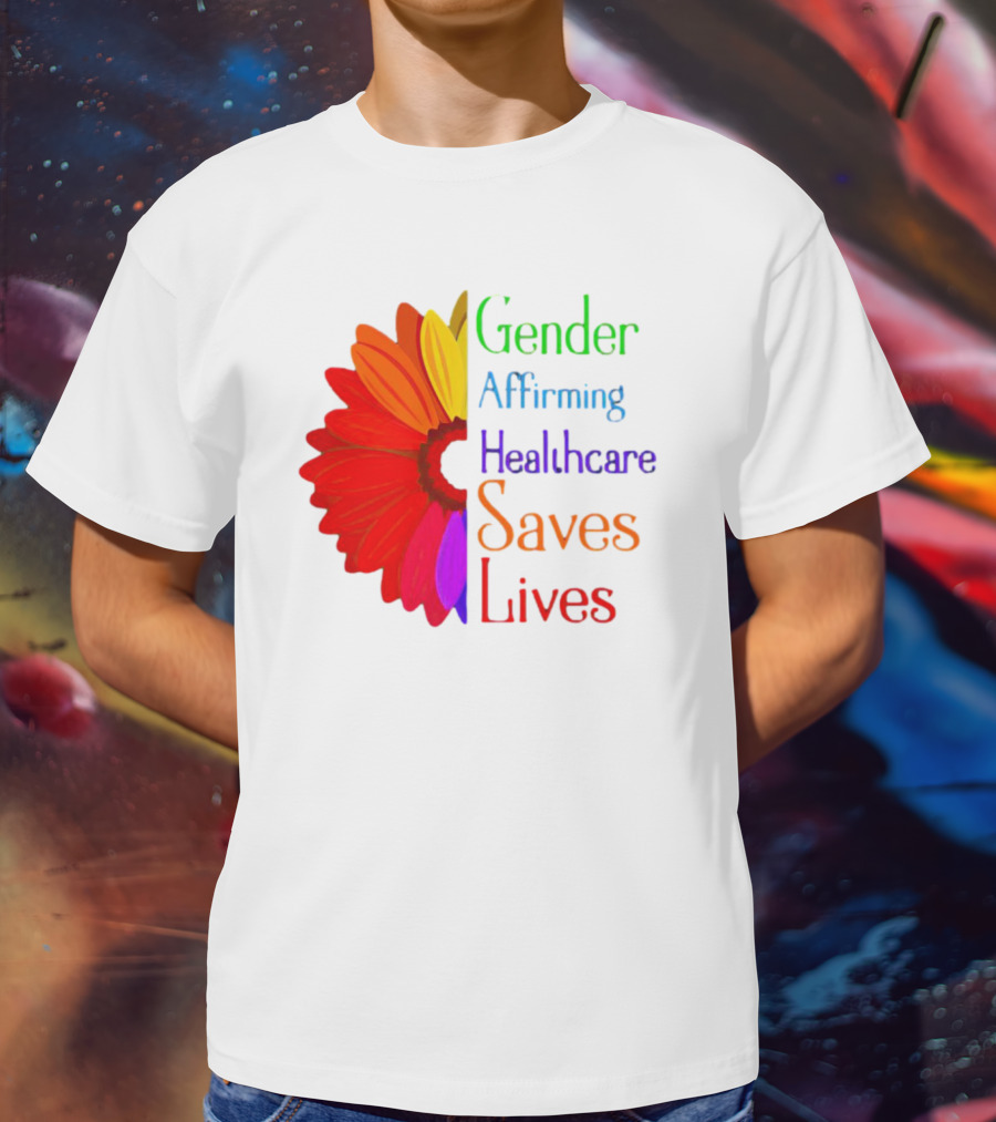 Gender Affirming Healthcare Saves Lives Sunflower T-Shirt