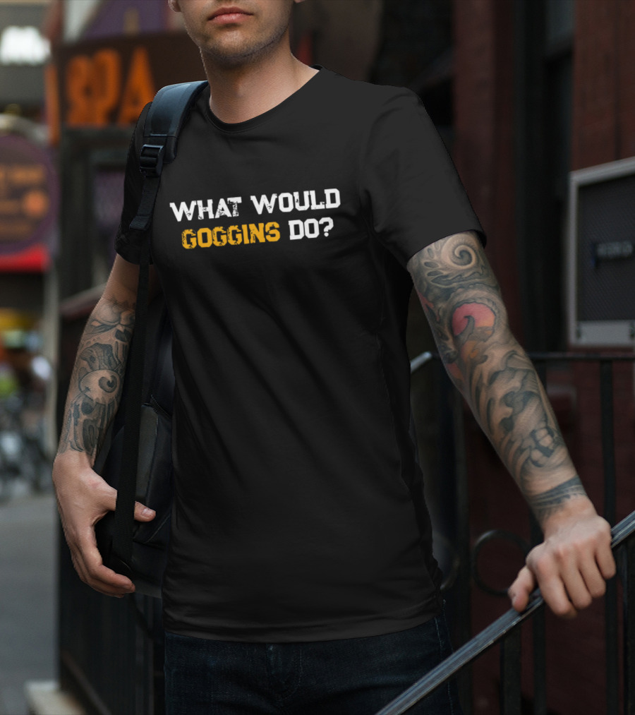 What Would Goggins Do Workout Motivation T-Shirt