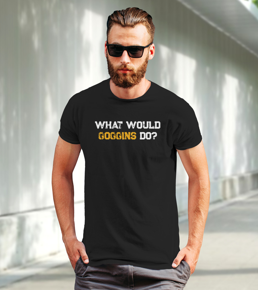 What Would Goggins Do Workout Motivation T-Shirt