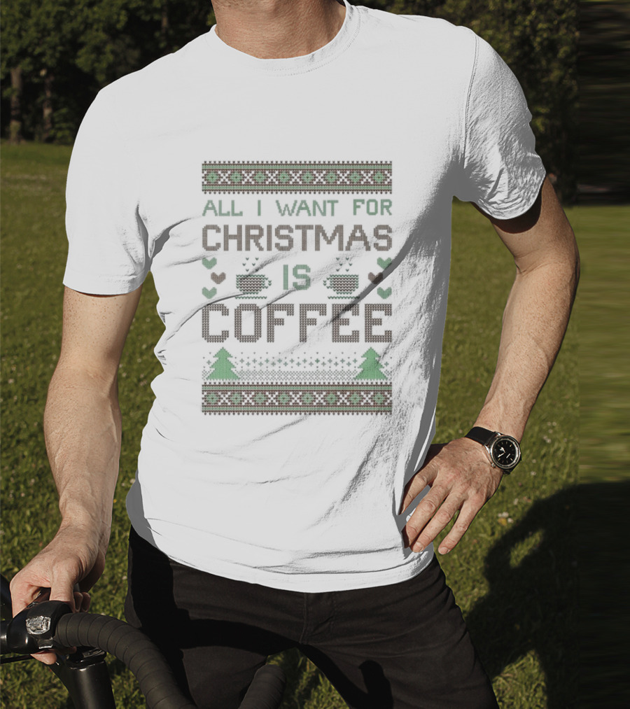 All I Want For Christmas Is Coffee Ugly T-Shirt