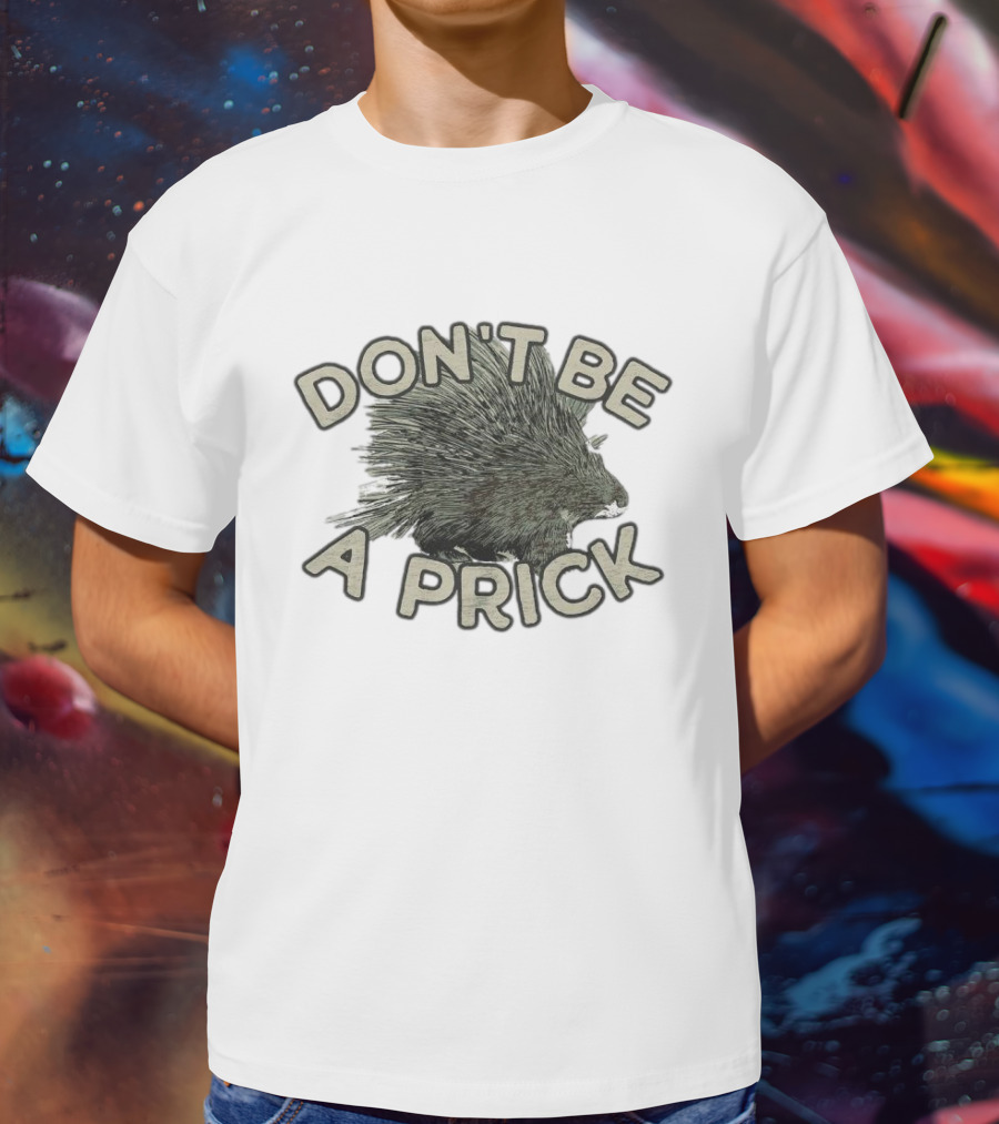 Hedgehog Don't Be A Prick T-Shirt