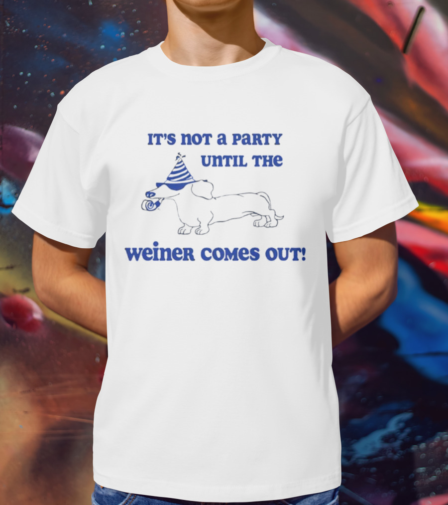 It's Not A Party Until The Weiner Comes Out Party Hat Drawing T-Shirt