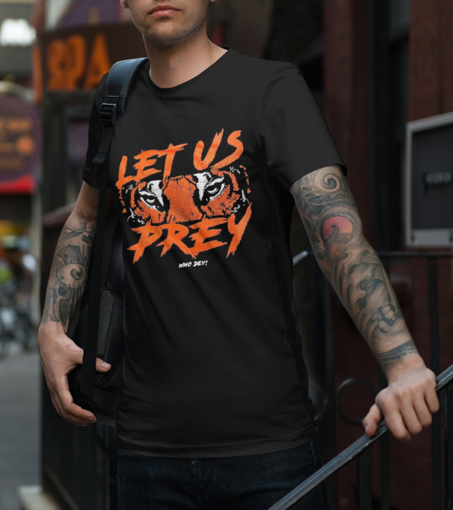 Let Us Prey Let Us Prey Tiger Who Dey T-Shirt