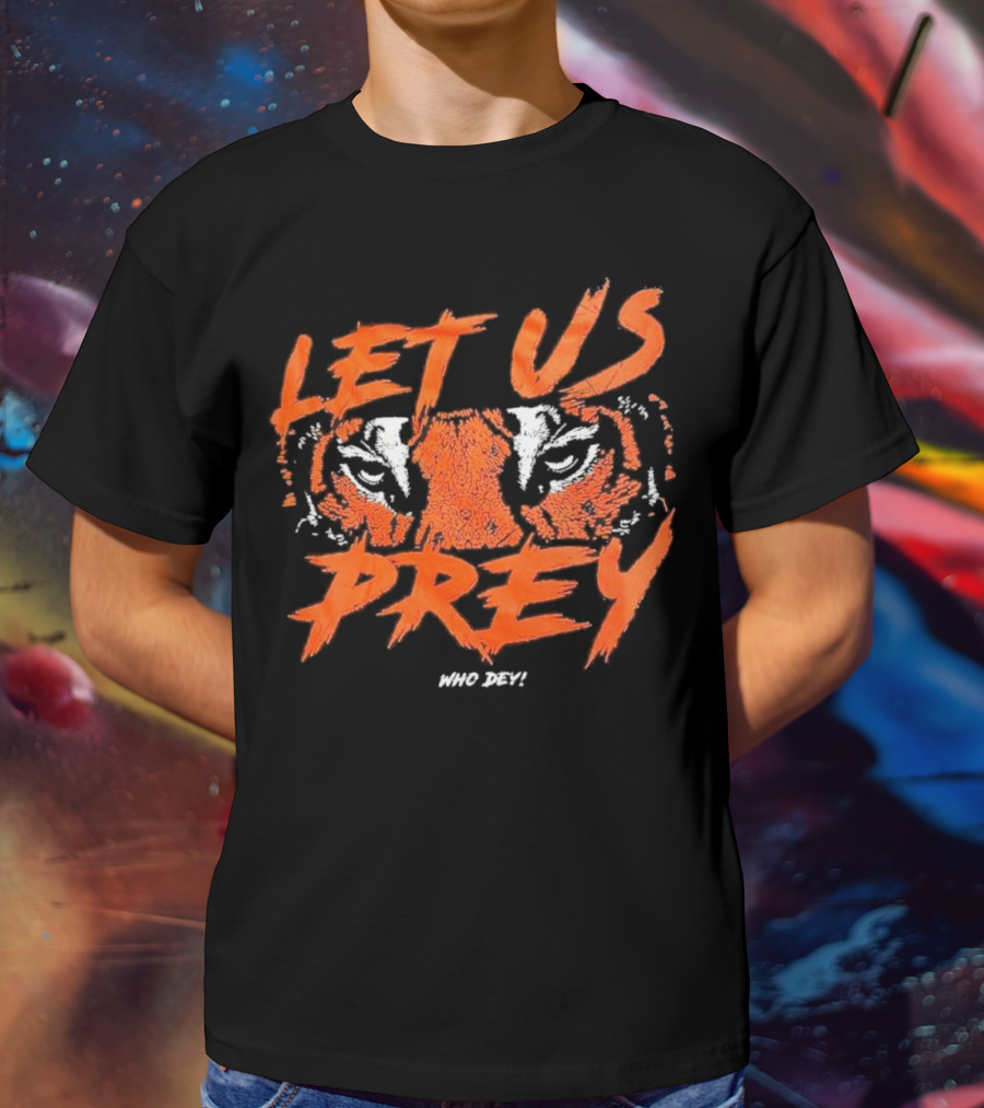 Let Us Prey Let Us Prey Tiger Who Dey T-Shirt