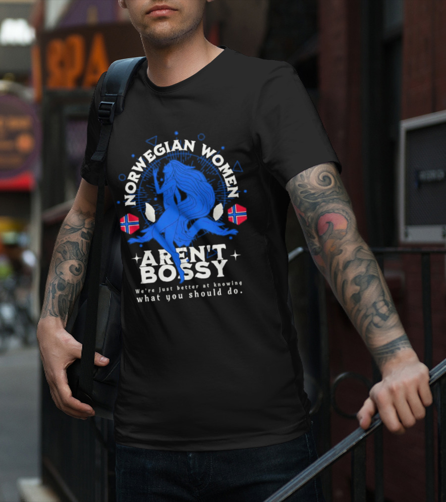 Norwegian Women Aren’t Bossy We’re Just Better At Knowing What You Should Do T-Shirt